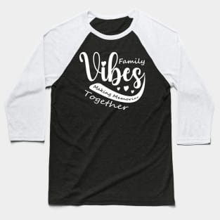 Family reunion  Family Vibes Making Memories Matching Baseball T-Shirt